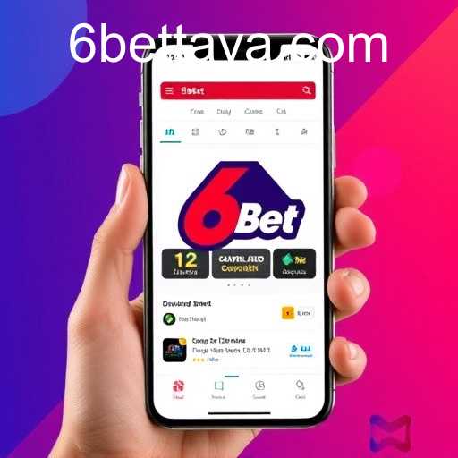 Download the 6Bet App for a Superior Betting Experience